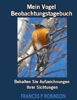 Paperback Mein Vogel Beobachtungstagebuch: Behalten Sie Aufzeichnungen Ihrer Sichtungen [German] Book