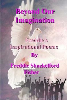 Paperback Beyond Our Imagination: Inspirational Poems by Freddie Shackelford Fisher Book