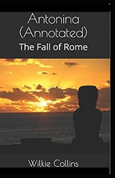 Antonina, or, The Fall of Rome Annotated