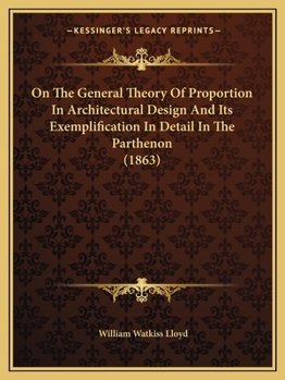 Paperback On The General Theory Of Proportion In Architectural Design And Its Exemplification In Detail In The Parthenon (1863) Book