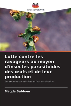 Lutte contre les ravageurs au moyen d'insectes parasitoïdes des oeufs et de leur production (French Edition)