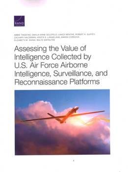 Paperback Assessing the Value of Intelligence Collected by U.S. Air Force Airborne Intelligence, Surveillance, and Reconnaissance Platforms Book