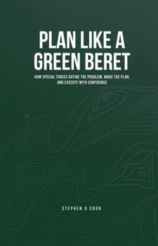 Paperback Plan Like a Green Beret: How Special Forces Define the Problem, Make the Plan, and Execute with Confidence Book