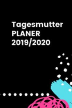 Tagesmutter Planer 2019 2020: Kalender für Tagesmütter (German Edition)