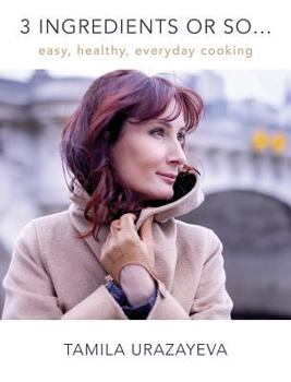 Hardcover 3 Ingredients or So...: Easy, Healthy, Everyday Cooking Book