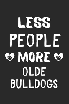 Less People More Olde Bulldogs: Lined Journal, 120 Pages, 6 x 9, Funny Olde Bulldog Gift Idea, Black Matte Finish (Less People More Olde Bulldogs Journal)