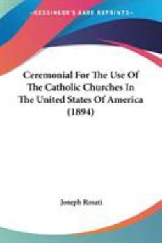 Paperback Ceremonial For The Use Of The Catholic Churches In The United States Of America (1894) Book