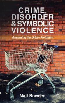 Hardcover Crime, Disorder and Symbolic Violence: Governing the Urban Periphery Book