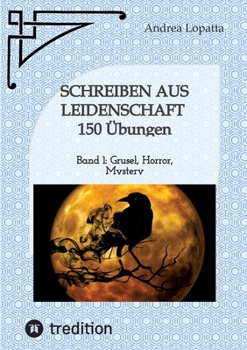 Paperback Schreiben aus Leidenschaft - 150 Übungen: Band 1: Grusel, Horror, Mystery [German] Book