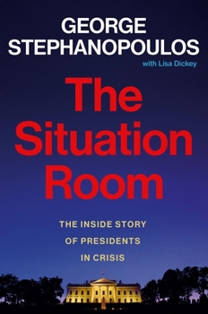 Hardcover The Situation Room: The Inside Story of Presidents in Crisis Book