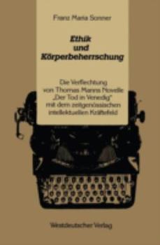 Paperback Ethik Und Körperbeherrschung: Die Verflechtung Von Thomas Manns Novelle "Der Tod in Venedig" Mit Dem Zeitgenössischen Intellektuellen Kräftefeld [German] Book