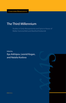 The Third Millennium : Studies in Early Mesopotamia and Syria in Honor of Walter Sommerfeld and Manfred Krebernik