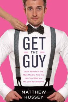 Hardcover Get the Guy: Learn Secrets of the Male Mind to Find the Man You Want and the Love You Deserve Book