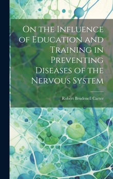Hardcover On the Influence of Education and Training in Preventing Diseases of the Nervous System Book