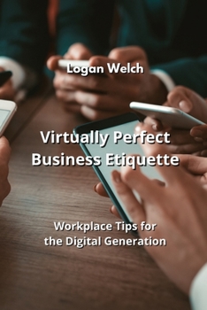 Paperback Virtually Perfect Business Etiquette: Workplace Tips for the Digital Generation Book