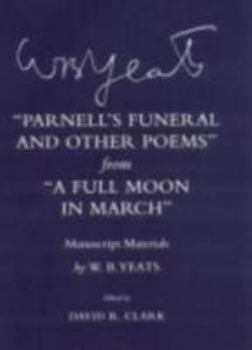 Parnell's Funeral and Other Poems from a Full Moon in March: Manuscript Materials (Cornell Yeats)