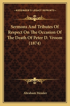 Sermons and Tributes of Respect on the Occasion of the Death of Peter D. Vroom