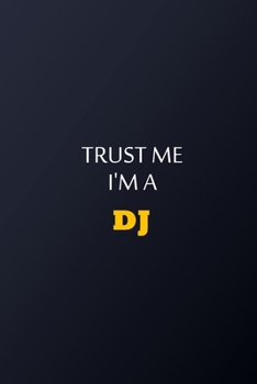 Trust Me I'm A DJ Notebook -  Funny DJ Gift: Lined Notebook / Journal Gift, 100 Pages, 6x9, Soft Cover, Matte Finish