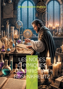 Paperback Les Noces chymiques de Christian Rosenkreutz: Une odyssée alchimique au coeur de la tradition rosicrucienne et de l'ésotérisme chrétien [French] Book