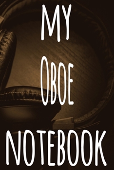 My Oboe Notebook: The perfect gift for the musician in your life - 119 page lined journal!