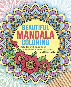 Paperback The Beautiful Mandala Coloring Kit: Includes a 64-Page Book, 6 Frameable Colouring Prints and 10 Pencils Book
