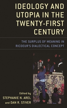 Paperback Ideology and Utopia in the Twenty-First Century: The Surplus of Meaning in Ricoeur's Dialectical Concept Book
