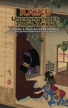 Kaiki: Uncanny Tales from Japan Volume 3: Tales of the Metropolis - Book #3 of the Kaiki