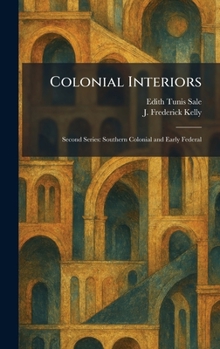 Colonial Interiors: Second Series: Southern Colonial and Early Federal