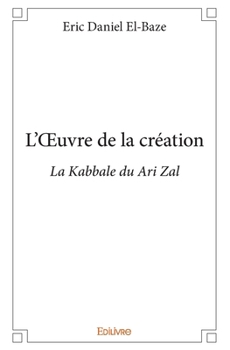 Paperback L'OEuvre de la création: La Kabbale du Ari Zal [French] Book