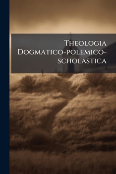 Paperback Theologia Dogmatico-polemico-scholastica Book