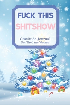 Paperback Fuck This Shit Show Gratitude Journal For Tired Ass Women: Cuss words Gratitude Journal Gift For Tired-Ass Women and Girls; Blank Templates to Record Book