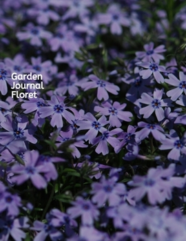 Garden Journal Floret: A Gardening Logbook to Organize, Plan, Record all details about your Garden including Soil Amendment/ Transplant Details/ Harvest/Bloom Details and much more