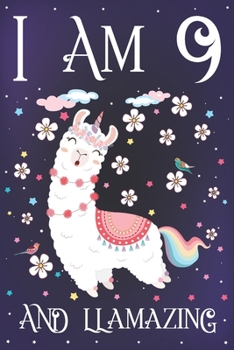 I am 9 and Llamazing: Cute Llama Journal for 9 Year Old Girls Llamacorn Happy 9th Birthday Notebook Diary Anniversary Gift Ideas for Her