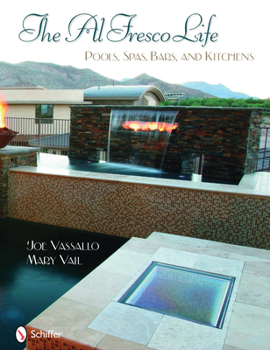 Hardcover The Al Fresco Life: Pools, Spas, Bars, and Kitchens Book