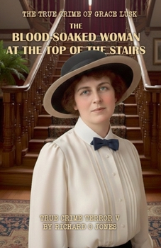 The Blood-Soaked Woman at the Top of the Stairs: The True Crime of Grace Lusk (Two-Dollar Terrors)