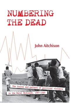 Paperback Numbering the Dead: The course and pattern of political violence in the Natal Midlands, 1987-1989 Book