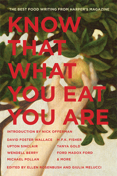 Paperback Know That What You Eat You Are, 6: The Best Food Writing from Harper's Magazine Book