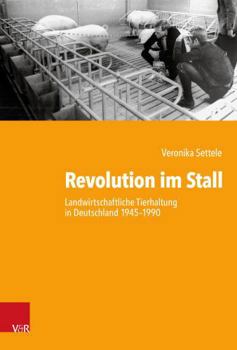 Revolution Im Stall : Landwirtschaftliche Tierhaltung in Deutschland 1945-1990