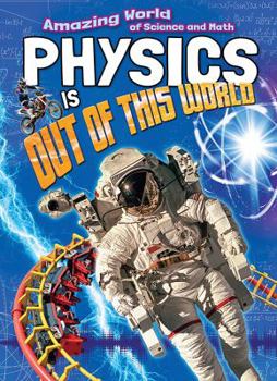 Paperback Physics Is Out of This World (Amazing World of Science and Math, 4) Book