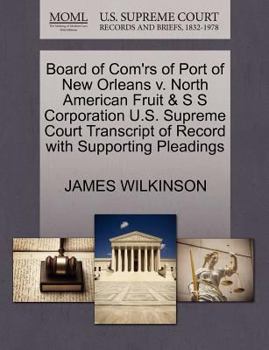 Paperback Board of Com'rs of Port of New Orleans V. North American Fruit & S S Corporation U.S. Supreme Court Transcript of Record with Supporting Pleadings Book