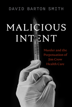 Paperback Malicious Intent: Murder and the Perpetuation of Jim Crow Health Care Book