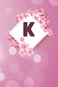 K: Cheery blossom Floral Monogram K Notebook for Man, Women and Girls,  size 6 x 9" 120 pages