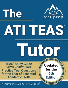 Paperback The ATI TEAS Tutor: TEAS Study Guide 2020 & 2021 and Practice Test Questions for the Test of Essential Academic Skills [Updated for the 6t Book