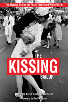Paperback The Kissing Sailor: The Mystery Behind the Photo That Ended World War II Book