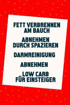 Fett verbrennen am Bauch - Abnehmen durch Spazieren - Darmreinigung - Abnehmen - Low Carb f�r Einsteiger: Schnell abnehmen und schlank werden (5in1 B�cher)