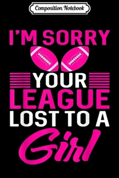Composition Notebook: Fantasy Football League Sorry You Lost To A Girl Funny  Journal/Notebook Blank Lined Ruled 6x9 100 Pages