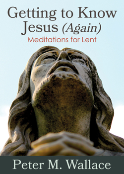 Paperback Getting to Know Jesus (Again): Meditations for Lent Book