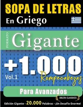 Sopa de Letras En Griego Formato Gigante: 1.000 Rompecabezas Para Avanzados - Vol.1 - Delta Classics - Edición Gigante - 20.000 Palabras - ¡Un Desafío Enorme! (Spanish Edition)