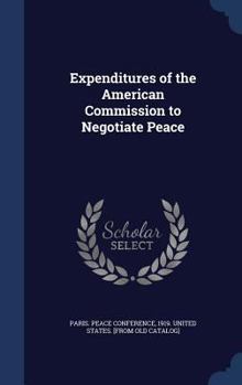 Expenditures of the American commission to negotiate peace - Primary Source Edition