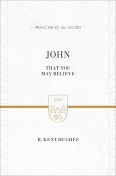 John: That You May Believe - Book  of the Preaching the Word